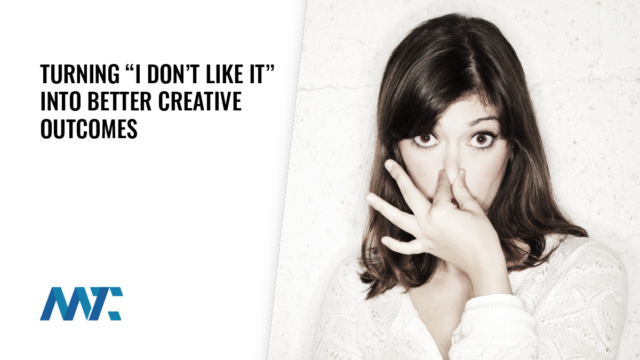 Turning “I Don’t Like It” Into Better Creative Outcomes 18 Turning “I Don’t Like It” Into Better Creative Outcomes