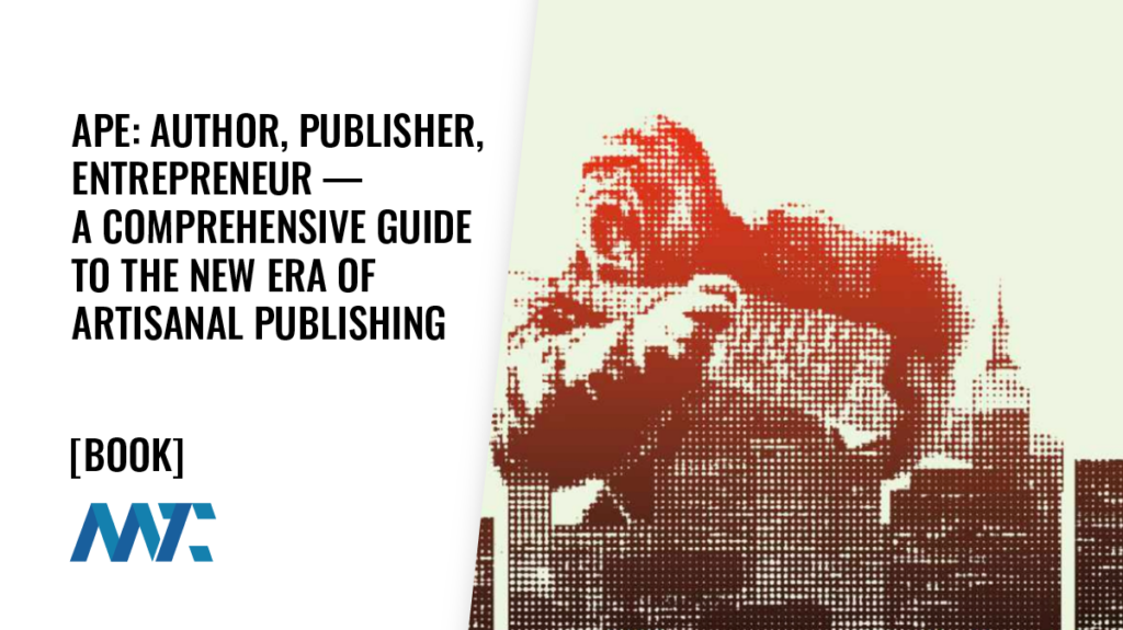 APE: Author, Publisher, Entrepreneur — A Comprehensive Guide to the New Era of Artisanal Publishing
