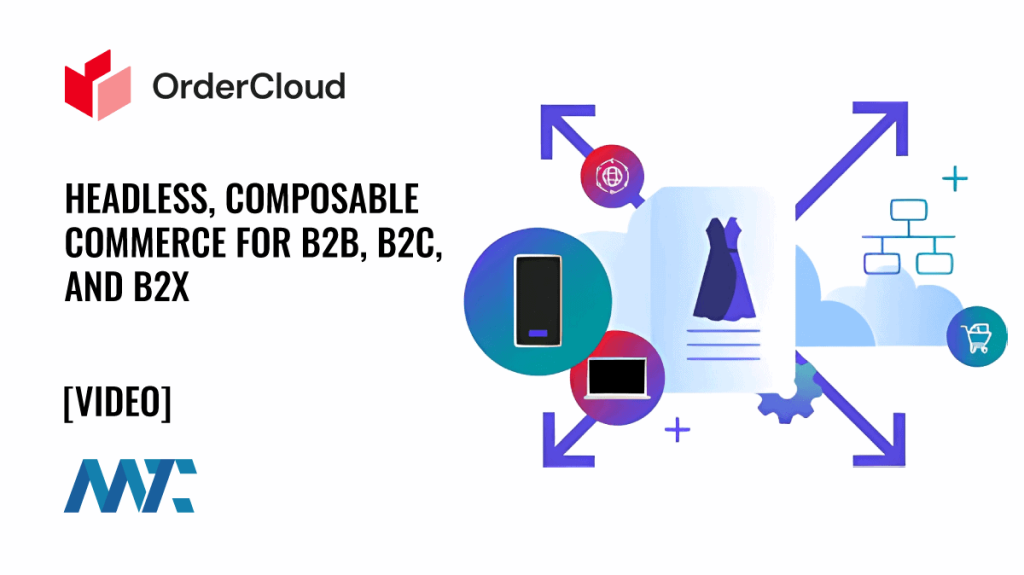 Sitecore OrderCloud: Headless, Composable E-Commerce for B2B, B2C, and B2X