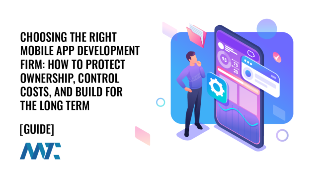 Choosing the Right Mobile App Development Firm: How to Protect Ownership, Control Costs, and Build for the Long Term