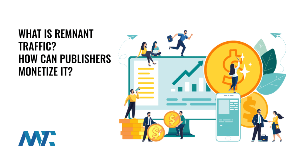 What is Remnant Traffic? How to Monetize Remnant Traffic?