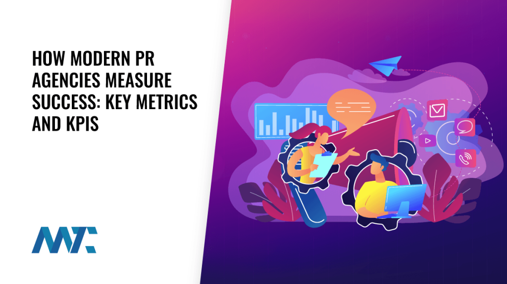 How Modern PR Agencies Measure Success in the Digital Age 6 How Modern PR Agencies Measure Success: Key Metrics and KPIs