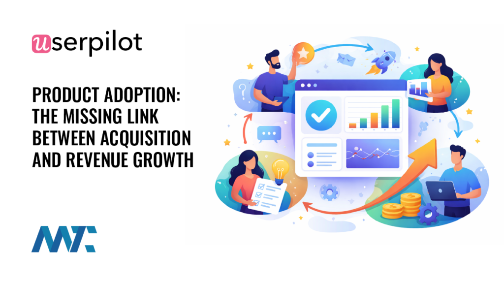 Product Adoption: The Missing Link Between Acquisition and Revenue Growth