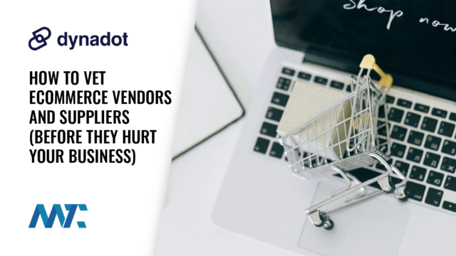How to Vet eCommerce Vendors and Suppliers (Before They Hurt Your Business) 10 How to Vet eCommerce Vendors and Suppliers (Before They Hurt Your Business)
