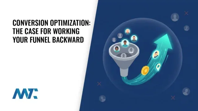 Conversion Optimization: The Case for Working Your Funnel Backward 7 Conversion Optimization: The Case for Working Your Funnel Backward