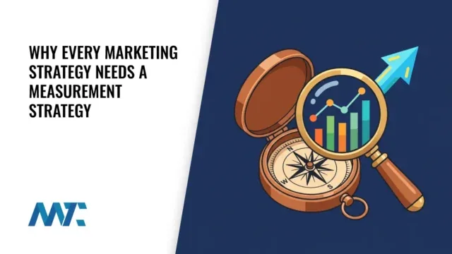 Why Every Marketing Strategy Needs a Measurement Strategy 7 Why Every Marketing Strategy Needs a Measurement Strategy