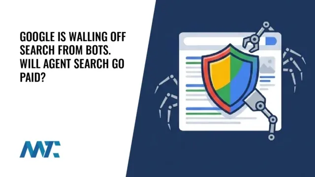 Google Is Walling Off Search from Bots. Will Agent Search Go Paid?